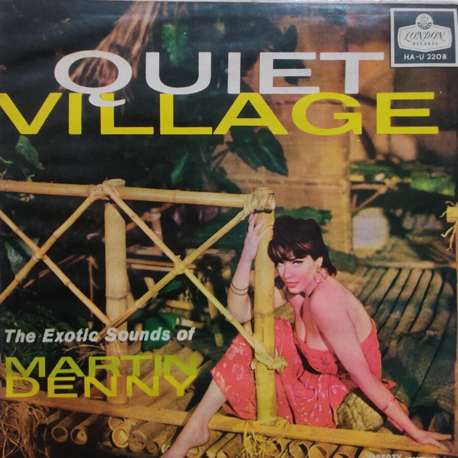 Quiet Village - The Exotic Sounds of Martin Denny