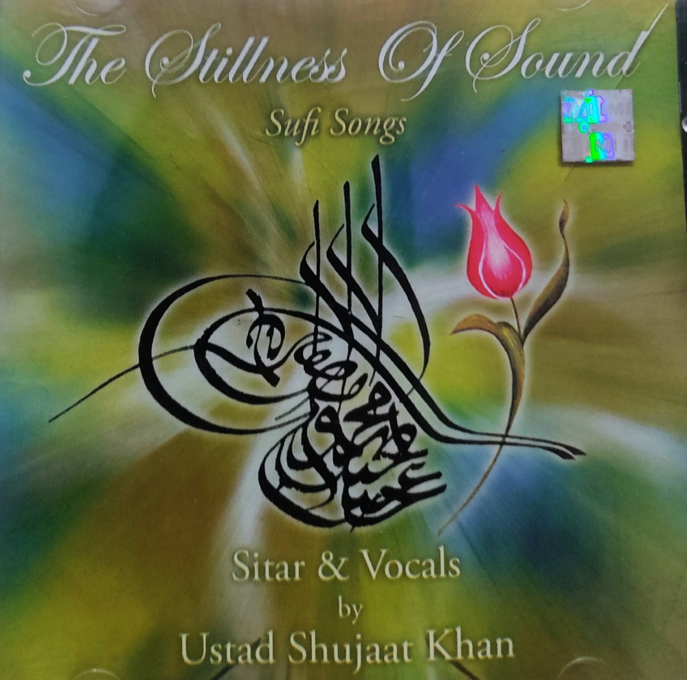 The Stillness of Sound - Sufi Songs : Sitar & Vocals by Ustad Shujaat Khan
