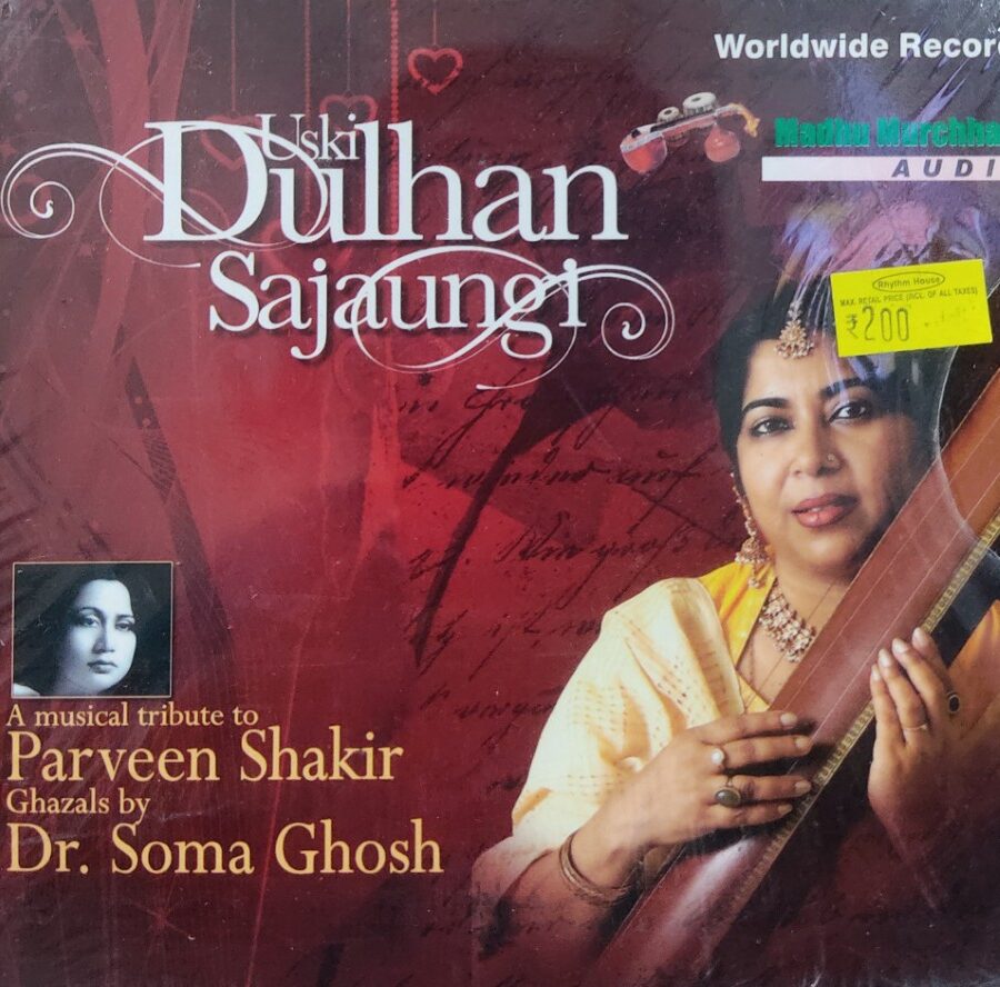 Uski Dulhan Sajaungi : A Musical Tribute to Parveen Shakir : Ghazals by Dr Soma Ghosh