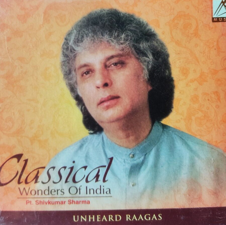 Pt Shivkumar Sharma - Unheared Raagas : Classical Wonders of India